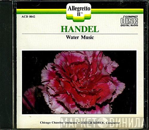 , Georg Friedrich Händel , Chicago Chamber Orchestra  Dieter Kober  - Water Music