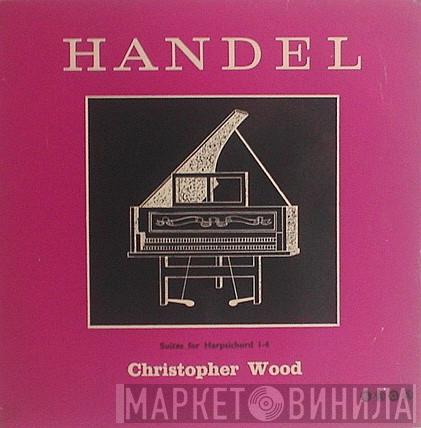 Georg Friedrich Händel, Christopher Wood - Suites For Harpsichord 1-4