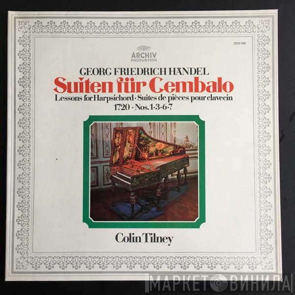 Georg Friedrich Händel, Colin Tilney - Suiten Für Cembalo • Lessons For Harpsichord • Suites De Pièces Pour Clavecin (1720 • Nos. 1 • 3 • 6 • 7)