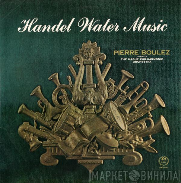 - Georg Friedrich Händel Conducts Pierre Boulez  The Hague Philharmonic  - Water Music