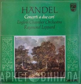 Georg Friedrich Händel, English Chamber Orchestra, Raymond Leppard - Concerti A Due Cori