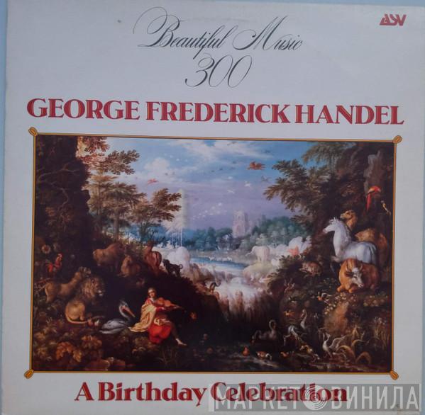 Georg Friedrich Händel - George Frederick Handel - A Birthday Celebration