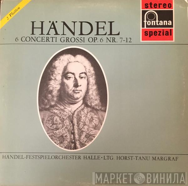 - Georg Friedrich Händel , Händel Festspiel-Orchester Halle  Horst-Tanu Margraf  - 6 Concerti Grossi Op. 6 Nr. 7-12