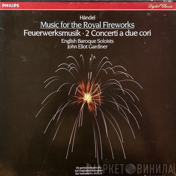 Georg Friedrich Händel, John Eliot Gardiner, The English Baroque Soloists - Music For The Royal Fireworks - Feuerwerksmusik - 2 Concerti A Due Cori