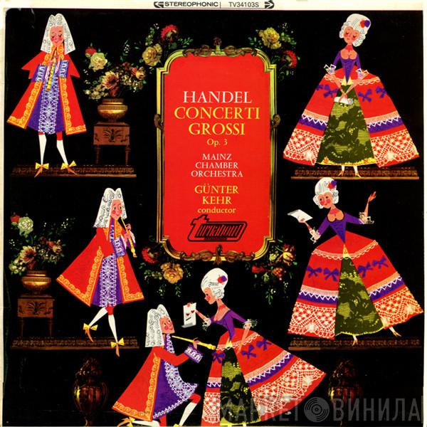Georg Friedrich Händel, Mainzer Kammerorchester, Günter Kehr - Concerti Grossi Op.3