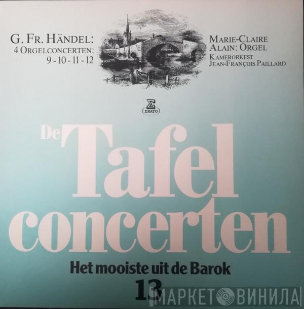 , Georg Friedrich Händel , Marie-Claire Alain , Anne-Marie Beckensteiner  Orchestre De Chambre Jean-François Paillard  - De Tafelconcerten 13 "4 Orgelconcerten"