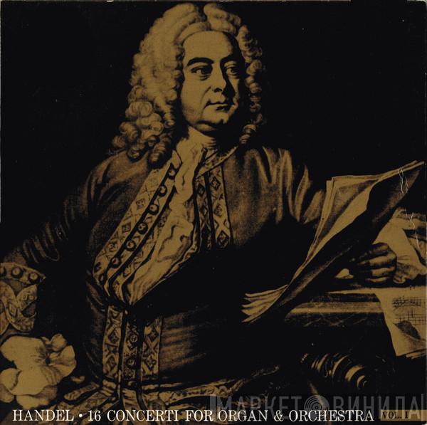 , Georg Friedrich Händel , Marie-Claire Alain  Orchestre De Chambre Jean-François Paillard  - 16 Concerti For Organ And Orchestra Vol. I