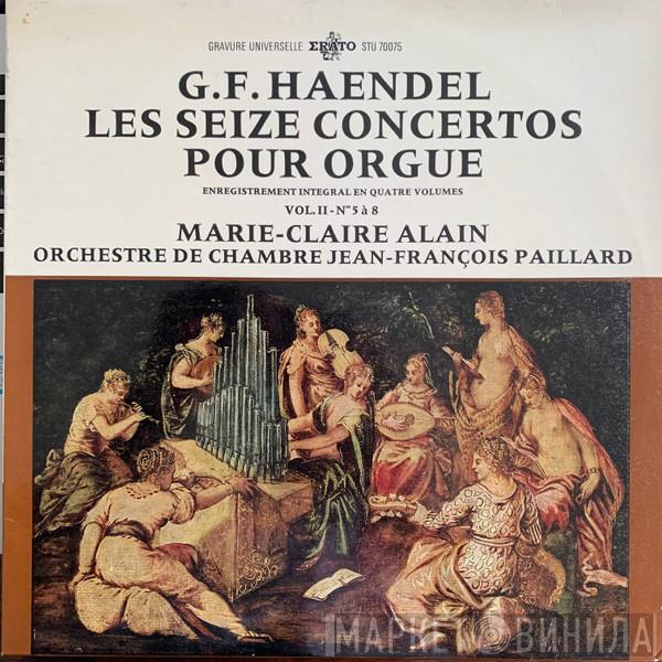 — Georg Friedrich Händel , Marie-Claire Alain  Orchestre De Chambre Jean-François Paillard  - Les Seize Concertos Pour Orgue (Enregistrement Intégral En Quatre Volumes - Vol.II - Nos 5 À 8)