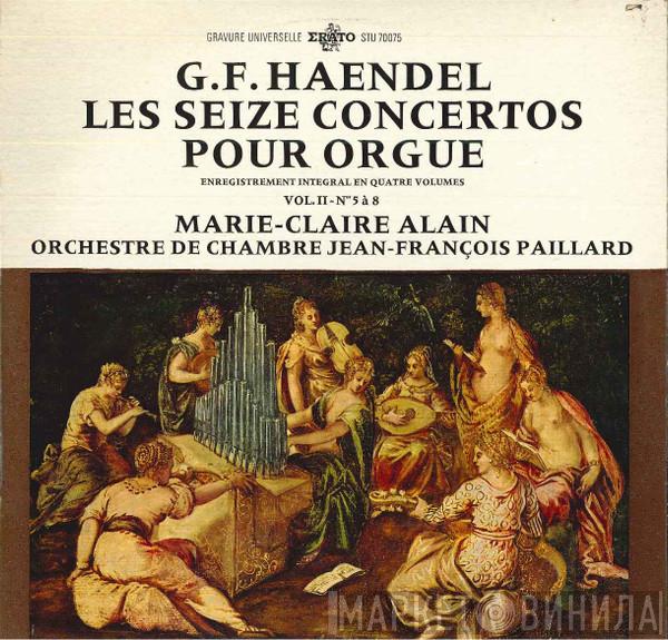 — Georg Friedrich Händel , Marie-Claire Alain  Orchestre De Chambre Jean-François Paillard  - Les Seize Concertos Pour Orgue - Enregistrement Integral En Quatre Volumes - Vol. II - Nos 5 À 8