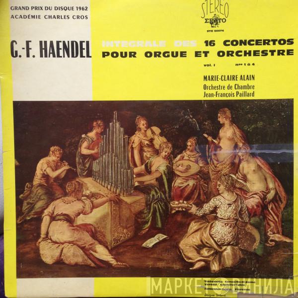 — Georg Friedrich Händel , Marie-Claire Alain , conducted by Orchestre De Chambre Jean-François Paillard  Jean-François Paillard  - Intégrale Des 16 Concertos Pour Orgue Et Orchestre. (Vol. I - Nos 1 À 4)