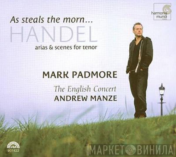- Georg Friedrich Händel , Mark Padmore , The English Concert  Andrew Manze  - As Steals The Morn... Arias & Scenes For Tenor