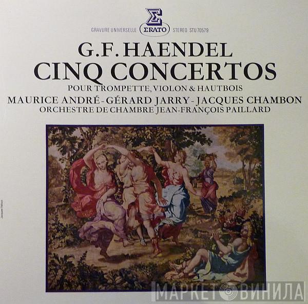 - Georg Friedrich Händel - Maurice André - Gérard Jarry - Jacques Chambon  Orchestre De Chambre Jean-François Paillard  - Cinq Concertos Pour Trompette, Violon & Hautbois