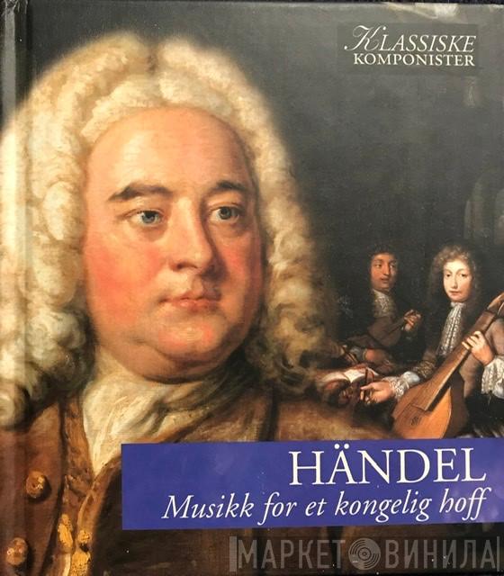 Georg Friedrich Händel  - Musikk For Et Kongelig Hoff