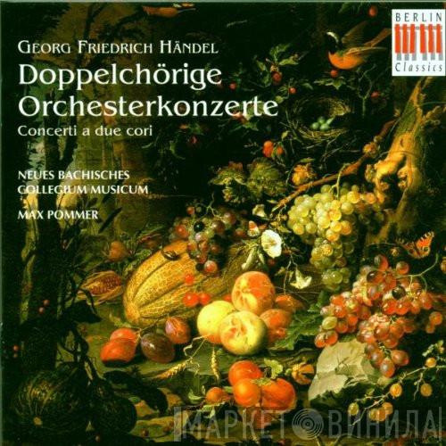 - Georg Friedrich Händel , Neues Bachisches Collegium Musicum Leipzig  Max Pommer  - Doppelchörige Orchesterkonzerte - Concerti A Due Cori
