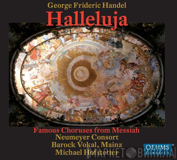 , Georg Friedrich Händel , Neumeyer Consort , Ensemble Barock Vokal, Mainz  Michael Hofstetter   - Hallelujah - Famous Choirs From The Messiah