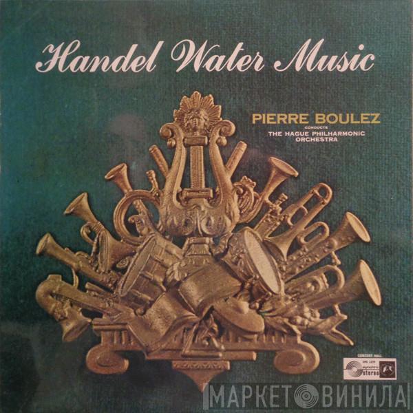 Georg Friedrich Händel, Pierre Boulez, The Hague Philharmonic - Water Music
