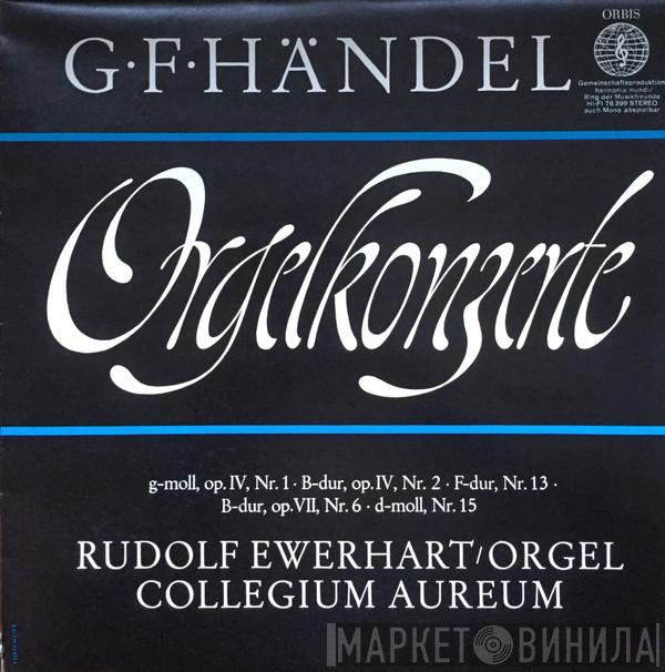 , Georg Friedrich Händel , Rudolf Ewerhart  Collegium Aureum  - Orgelkonzerte G-Moll, Op. IV, Nr. 1 • B-Dur, Op. IV, Nr. 2 • F-Dur, Nr. 13 • B-Dur, Op. VII, Nr. 6 • D-Moll, Nr. 15