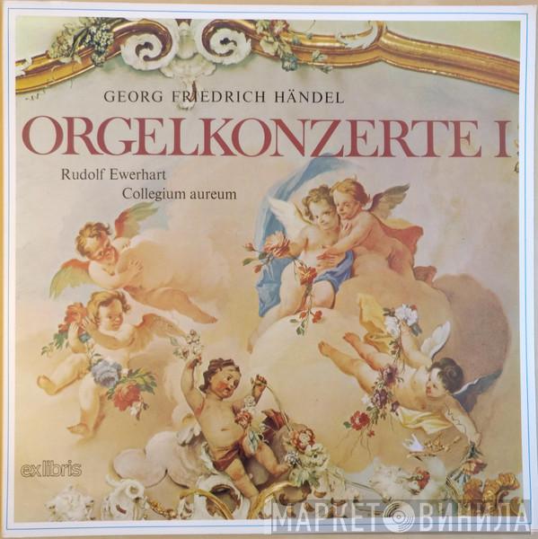 , Georg Friedrich Händel , Rudolf Ewerhart  Collegium Aureum  - Orgelkonzerte I