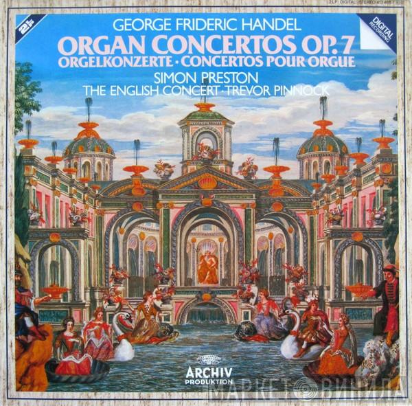 Georg Friedrich Händel, Simon Preston, The English Concert, Trevor Pinnock - Organ Concertos Op.7