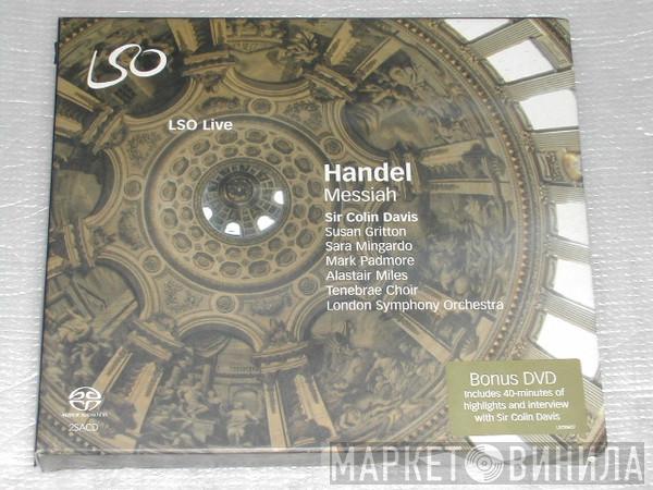 - Georg Friedrich Händel , Sir Colin Davis , Susan Gritton , Sara Mingardo , Mark Padmore , Alastair Miles , Tenebrae   The London Symphony Orchestra  - Messiah