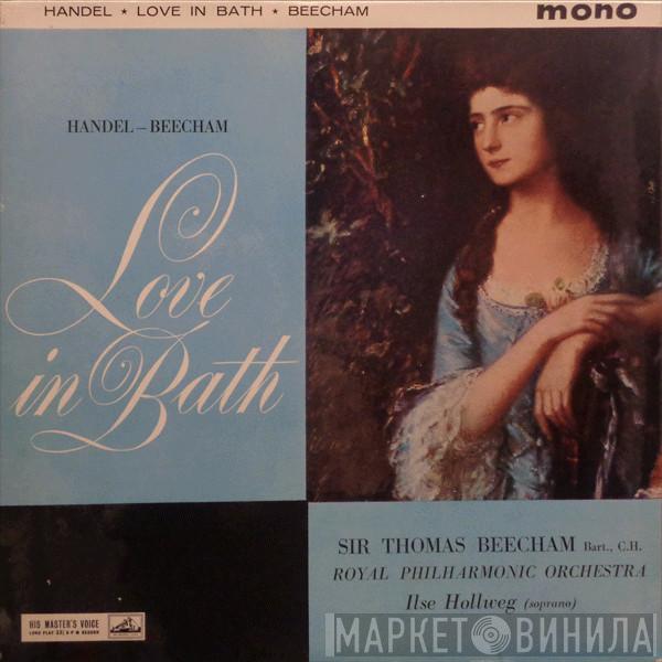 - Georg Friedrich Händel , Sir Thomas Beecham , The Royal Philharmonic Orchestra  Ilse Hollweg  - Love In Bath