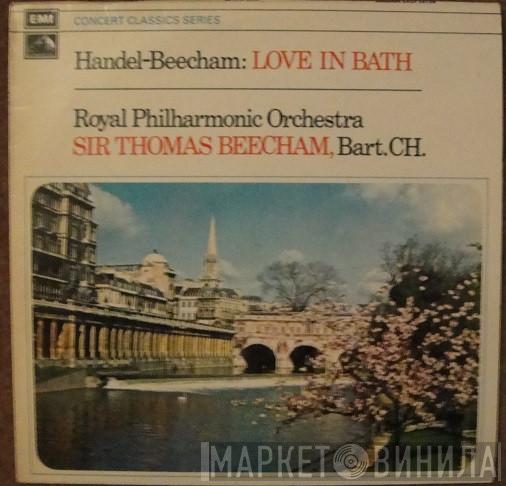 - Georg Friedrich Händel , Sir Thomas Beecham , The Royal Philharmonic Orchestra  Sir Thomas Beecham  - Love in Bath