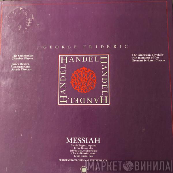 − Georg Friedrich Händel , Smithsonian Chamber Orchestra , James Weaver With The American Boychoir  The Norman Scribner Choir  - Messiah