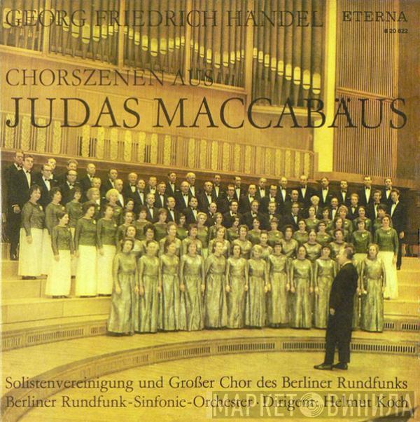 Georg Friedrich Händel, Solistenvereinigung des Berliner Rundfunks, Großer Chor Des Berliner Rundfunks, Rundfunk-Sinfonieorchester Berlin, Helmut Koch - Chorszenen Aus Judas Maccabäus