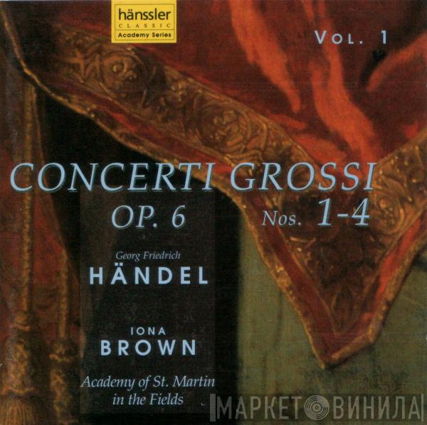 - Georg Friedrich Händel , The Academy Of St. Martin-in-the-Fields  Iona Brown  - Concerti Grossi Op. 6 Nos. 1–4 (Vol. 1)