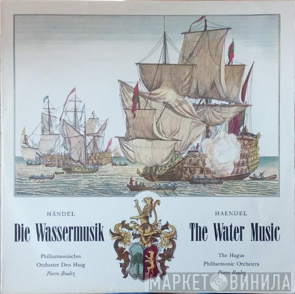 - Georg Friedrich Händel , The Hague Philharmonic  Pierre Boulez  - Die Wassermusik