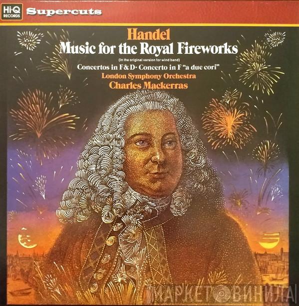 , Georg Friedrich Händel , The London Symphony Orchestra  Sir Charles Mackerras  - Music For The Royal Fireworks (In The Original Version For Wind Band), Concertos In F&D, Concerto No. 2 "a due cori"