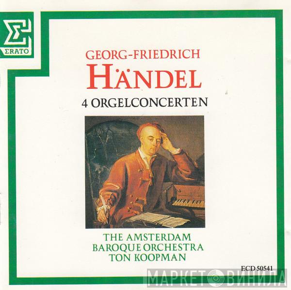 , Georg Friedrich Händel , Ton Koopman  The Amsterdam Baroque Orchestra  - 4 Orgelconcerten