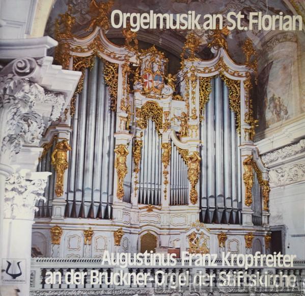 , Georg Muffat , Johann Pachelbel , Johann Caspar Ferdinand Fischer  Augustinus Franz Kropfreiter  - Orgelmusik An St. Florian - Augustinus Franz Kropfreiter An Der Bruckner-Orgel Der Stiftskirche