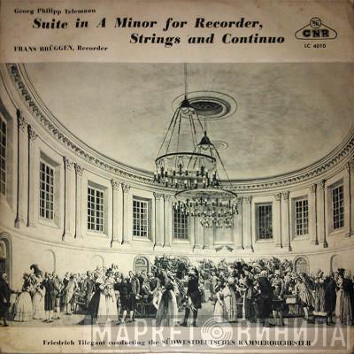 , Georg Philipp Telemann , Frans Brüggen · Südwestdeutsches Kammerorchester  Friedrich Tilegant  - Suite In A Minor For Recorder, Strings And Continuo