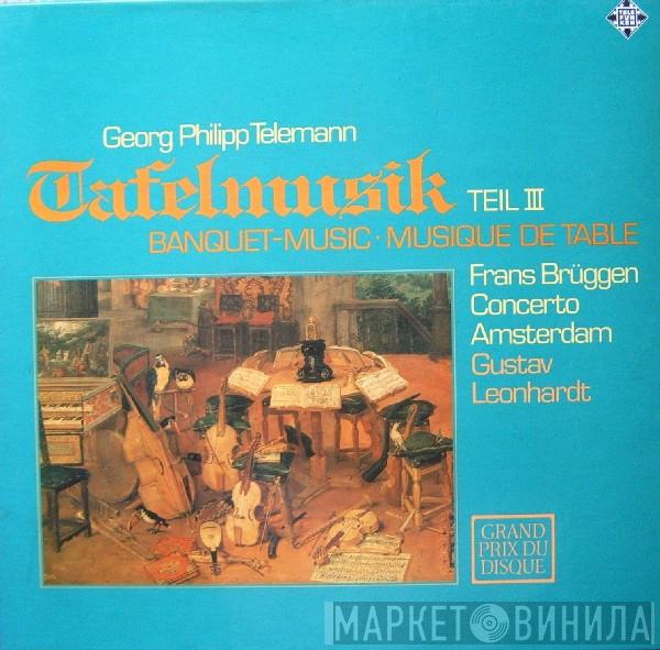 - Georg Philipp Telemann , Gustav Leonhardt , Concerto Amsterdam  Frans Brüggen  - Tafelmusik Teil III
