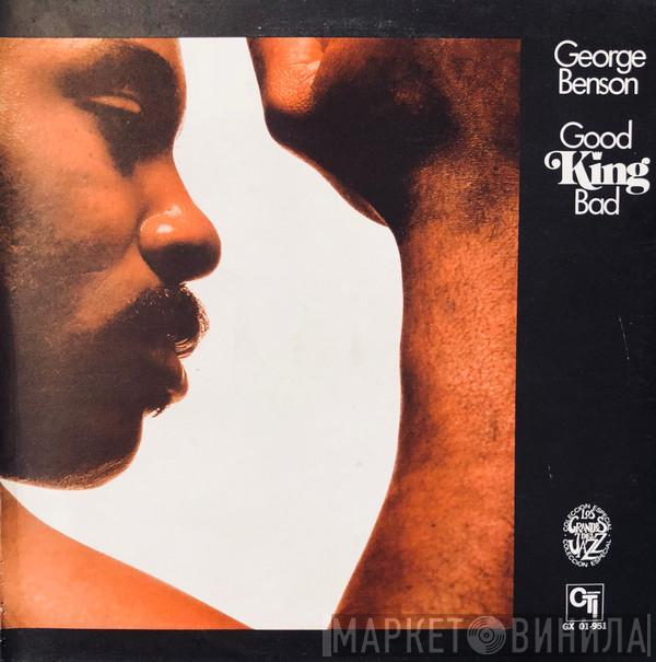  George Benson  - Good King Bad