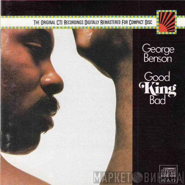  George Benson  - Good King Bad