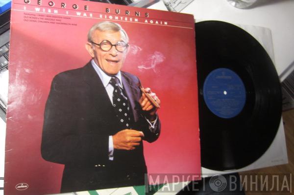 George Burns - I Wish I Was Eighteen Again