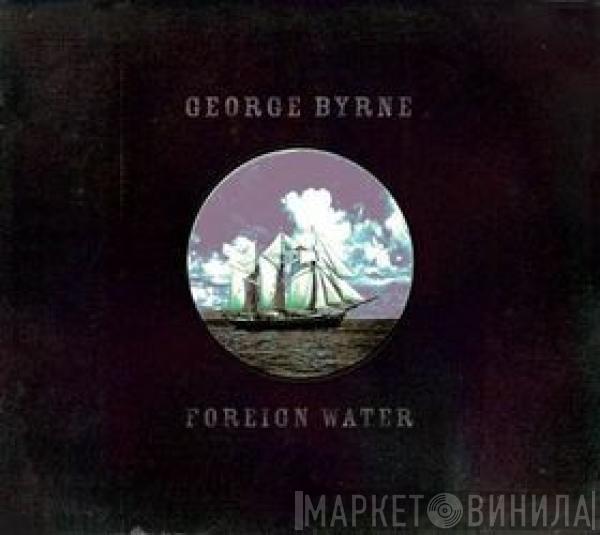 George Byrne - Foreign Water