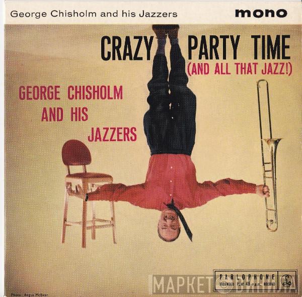 George Chisholm And His Jazzers - Crazy Party Time (And All That Jazz!)