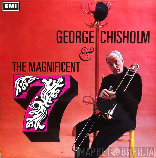 George Chisholm - George Chishom & The Magnificent 7