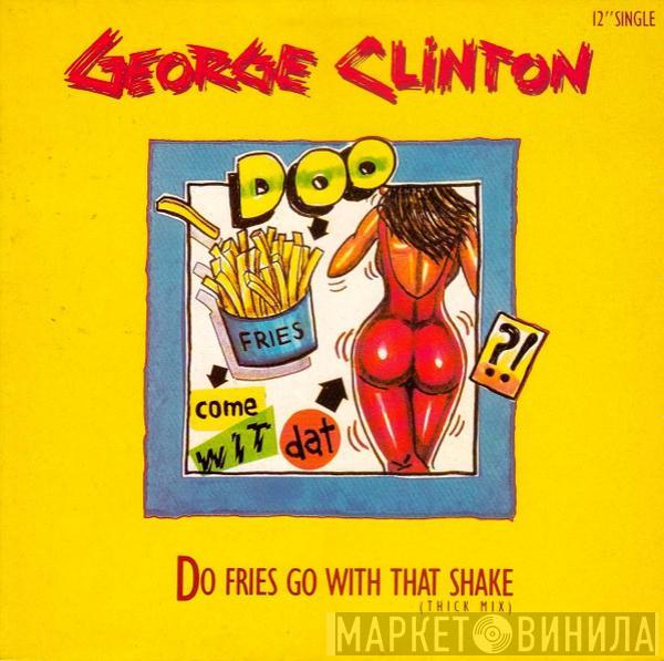  George Clinton  - Do Fries Go With That Shake