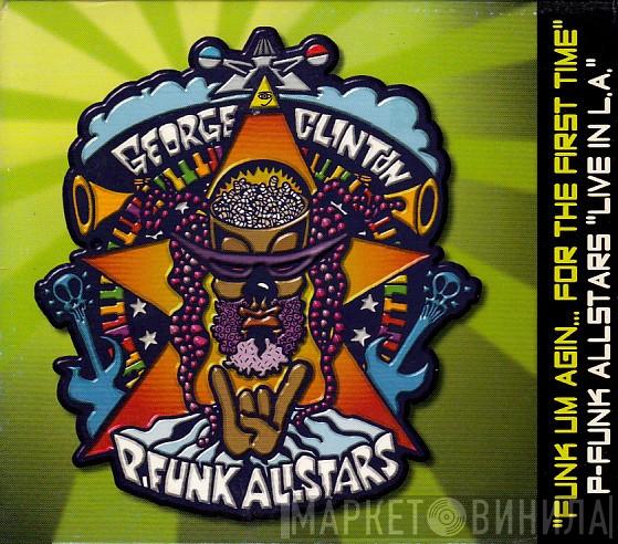 , George Clinton  P-Funk All Stars  - Funk Um Agin... For The First Time