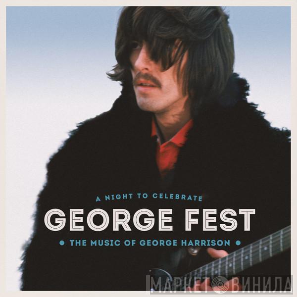  - George Fest: A Night To Celebrate The Music Of George Harrison