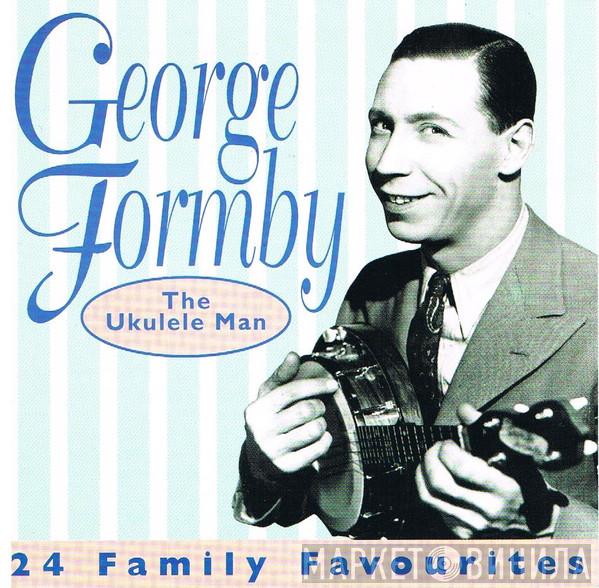 George Formby - The Ukulele Man (24 Family Favorites)