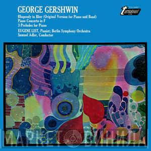 George Gershwin, Eugene List - Rhapsody In Blue (Original Version For Piano And Band) / Piano Concerto In F / 3 Preludes For Piano