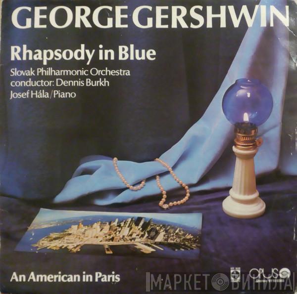 George Gershwin, Slovak Philharmonic Orchestra, Dennis Burkh, Josef Hála - Rhapsody In Blue / An American In Paris