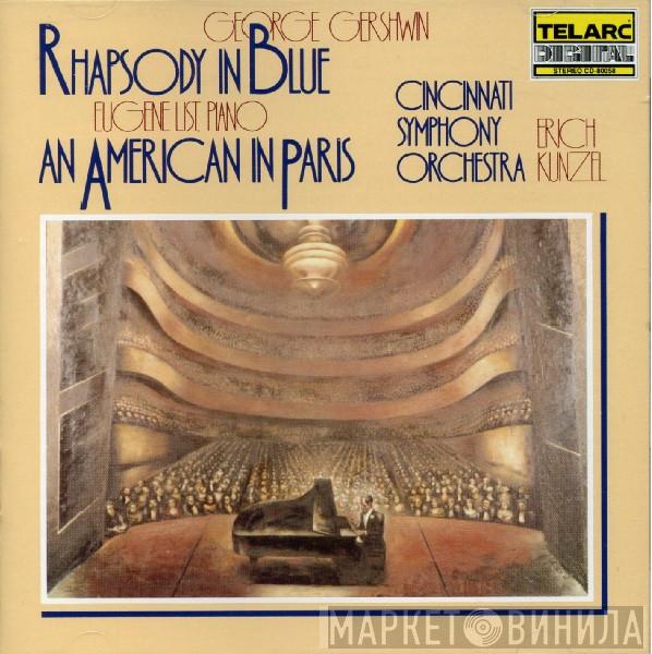 - George Gershwin , Eugene List And Erich Kunzel  Cincinnati Symphony Orchestra  - Rhapsody In Blue; An American In Paris