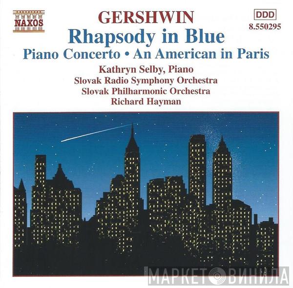 George Gershwin, Kathryn Selby, Slovak Philharmonic Orchestra, Richard Hayman, Slovak Radio Symphony Orchestra - Rhapsody In Blue • Piano Concerto • An American In Paris
