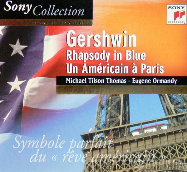 - George Gershwin - Michael Tilson Thomas  Eugene Ormandy  - Rhapsody In Blue - Un Américain À Paris